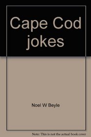 Cape Cod jokes (illustrated): A scattering of scrappy script and sensitive sitcoms stemming from Cape Cod's sharpwitted storytellers -- spelling out some ... seasoning this super spot for sun & surf
