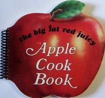 The Big Fat Red Juicy Apple Cookbook