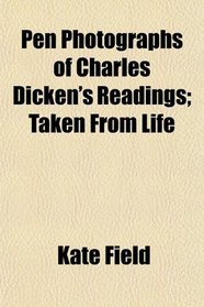 Pen Photographs of Charles Dicken's Readings; Taken From Life