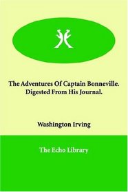 The Adventures Of Captain Bonneville.   Digested From His Journal.