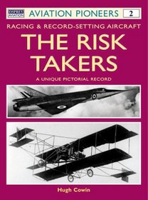 The Risk Takers: Racing & Record-Setting Aircraft: A Unique Pictorial Record 1908-1972 (Osprey Aviation Pioneers 2)