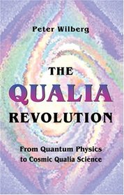 The Qualia Revolution: From Quantum Physics to Cosmic Qualia Science