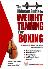 The Ultimate Guide To Weight Training for Boxing (The Ultimate Guide to Weight Training for Sports, 6)