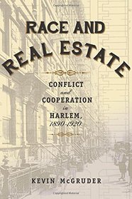 Race and Real Estate: Conflict and Cooperation in Harlem, 1890-1920