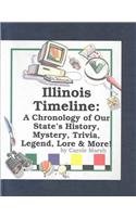 Illinois Timeline: A Chronology of Illinois History, Mystery, Trivia, Legend, Lore & More (Carole Marsh Illinois Books)