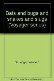 Bats and bugs and snakes and slugs (Voyager series)