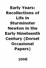 Early Years: Recollections of Life in Sturminster Newton in the Early Nineteenth Century (Dorset Occasional Papers)
