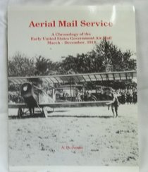 Aerial mail service: A chronology of the early United States government air mail, March-December, 1918