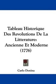 Tableau Historique Des Revolutions De La Litterature: Ancienne Et Moderne (1776) (French Edition)