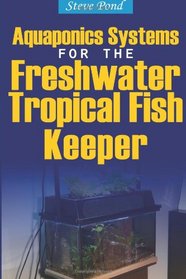 Aquaponics Systems for the Freshwater Tropical Fish Keeper