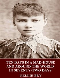 Ten Days in a Mad-House and Around the World in Seventy-Two Days