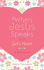 When Jesus Speaks to a Girl's Heart: A Devotional