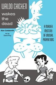 Waldo Chicken Wakes the Dead: A Murder Mystery of Uncommon Proportions