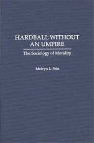 Hardball Without an Umpire: The Sociology of Morality
