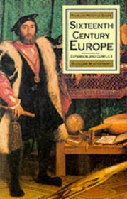 Sixteenth Century Europe: Expansion and Conflict (Palgrave History of Europe)