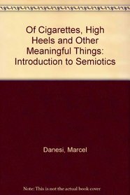 Of Cigarettes, High Heels and Other Meaningful Things: Introduction to Semiotics (Semaphores and signs)