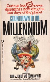 Countdown to the Millennium: Curious but True News Dispatches Heralding the Last Days of the Planet