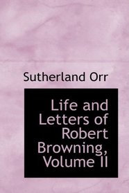 Life and Letters of Robert Browning, Volume II