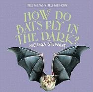 How Do Bats Fly in the Dark? (Tell Me Why, Tell Me How)