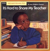 It's Hard to Share My Teacher (Kids Have Feelings, Too, Series)