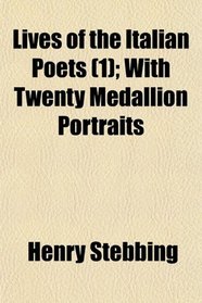 Lives of the Italian Poets (1); With Twenty Medallion Portraits