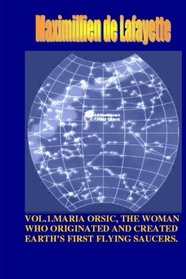 Vol1. Maria orsic, the woman who originated and created earth's first ufos (Volume 1)