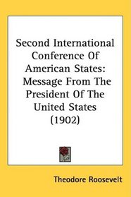 Second International Conference Of American States: Message From The President Of The United States (1902)