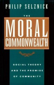 The Moral Commonwealth: Social Theory and the Promise of Community