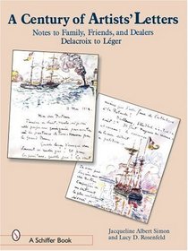 A Century of Artists' Letters: Notes to Family, Friends,  Dealers, 1855-1968 : Delacroix to Leger