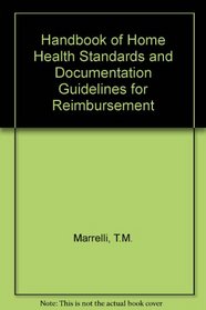 Handbook of home health standards  documentation guidelines for reimbursement (Handbook of Home Health Standards  Documentation Guidelines for Reimbursement)