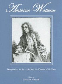 Antoine Watteau: Perspectives on the Artist And the Culture of His Time