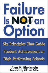 Failure Is Not an Option(TM) : Six Principles That Guide Student Achievement in High-Performing Schools