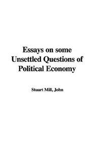 The Essays On Some Unsettled Questions Of Political Economy