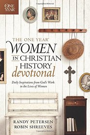 The One Year Women in Christian History Devotional: Daily Inspirations from God's Work in the Lives of Women (One Year Book)