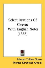 Select Orations Of Cicero: With English Notes (1866)