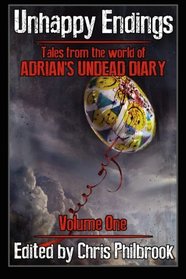 Unhappy Endings: Tales from the world of Adrian's Undead Diary Volume One (Volume 1)