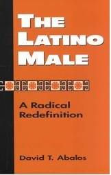 The Latino Male: A Radical Redefinition (Latina/O Culture and Politics)