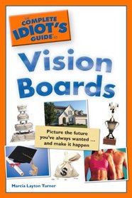 The Complete Idiot's Guide to Vision Boards