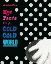 Meg Cranston: Hot Pants in a Cold Cold World