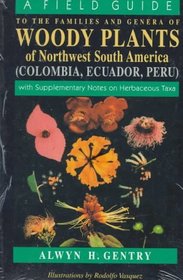 A Field Guide to the Families and Genera of Woody Plants of North west South America : (Colombia, Ecuador, Peru) : With Supplementary Notes)