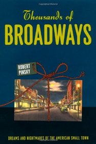 Thousands of Broadways: Dreams and Nightmares of the American Small Town (The Rice University Campbell Lectures)