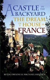 A Castle in the Backyard : The Dream of a House in France