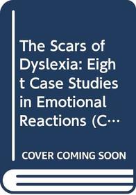 The Scars of Dyslexia: Eight Case Studies in Emotional Reactions (Cassell Education)