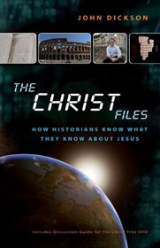 The Christ Files Participant's Guide with DVD: How Historians Know What They Know about Jesus