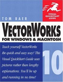 VectorWorks 10 for Windows and Macintosh: Visual QuickStart Guide