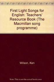 First Light Songs for English: Teachers' Resource Book (The Macmillan song programme)