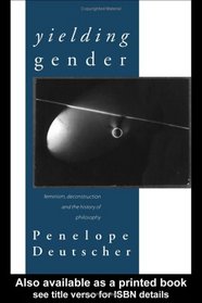 Yielding Gender: Feminism, Deconstruction and the History of Philosophy