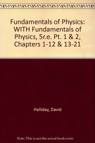 Fundamentals of Physics: WITH Fundamentals of Physics, 5r.e. Pt. 1 & 2, Chapters 1-12 & 13-21