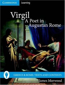 Virgil, A Poet in Augustan Rome (Greece and Rome: Texts and Contexts)