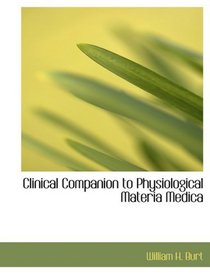 Clinical Companion to Physiological Materia Medica (Large Print Edition)